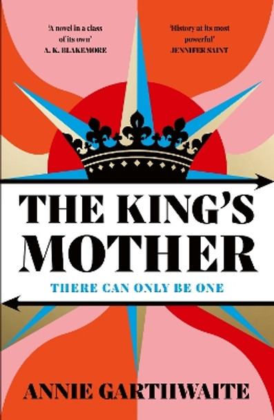 The King’s Mother: Four mothers fight for their sons as the Wars of the Roses rage by Annie Garthwaite 9780241631270