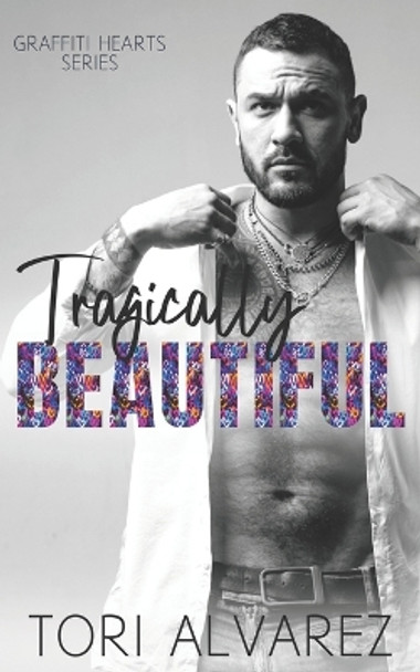 Tragically Beautiful: A Graffiti Hearts Stand-Alone Novel Book 2 by Tori Alvarez 9781734336337