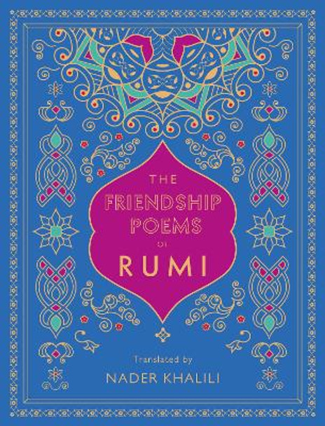 The Friendship Poems of Rumi: Translated by Nader Khalili: Volume 1 by Rumi