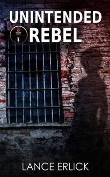 Unintended Rebel by Lance Erlick 9781943080137