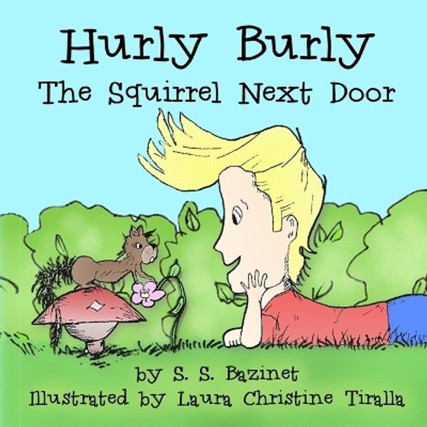 Hurly Burly, the Squirrel Next Door by S S Bazinet 9781937279028