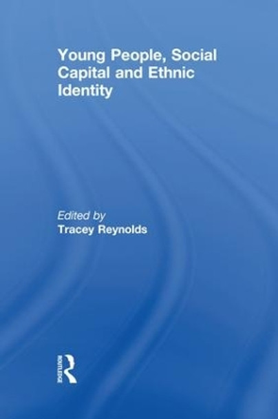 Young People, Social Capital and Ethnic Identity by Tracey Reynolds 9781138987425