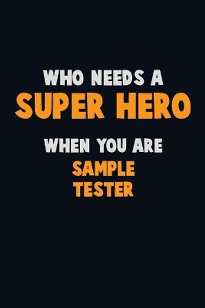 Who Need A SUPER HERO, When You Are Sample Tester: 6X9 Career Pride 120 pages Writing Notebooks by Emma Loren 9781673901818