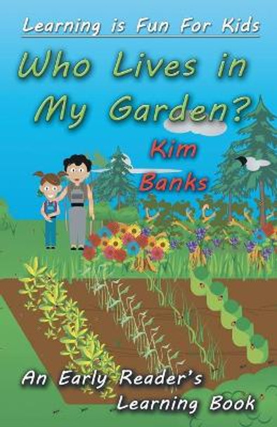 Who Lives in My Garden?: An Early Readers Learning Book by Kim Banks 9781925499612