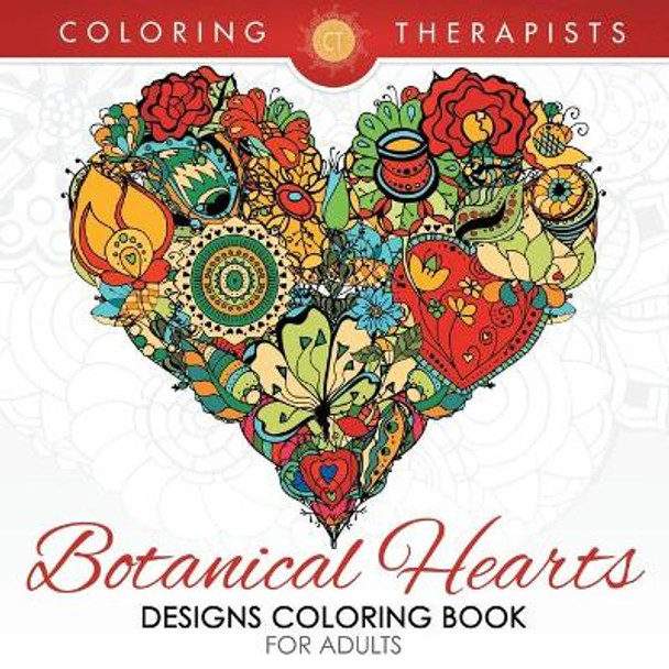 Botanical Hearts Designs Coloring Book For Adults by Coloring Therapist 9781683681373