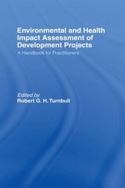 Environmental and Health Impact Assessment of Development Projects: A handbook for practitioners by Robert G. H. Turnbull 9781851665976