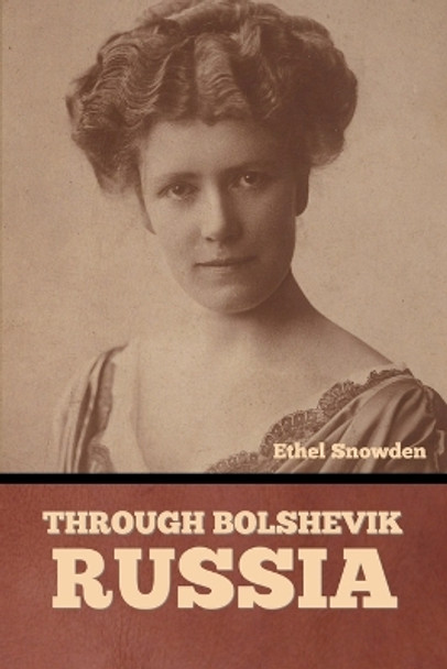 Through Bolshevik Russia by Ethel Snowden 9798888304044