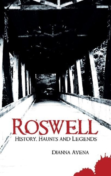 Roswell: History, Haunts and Legends by Dianna Avena 9781540217929