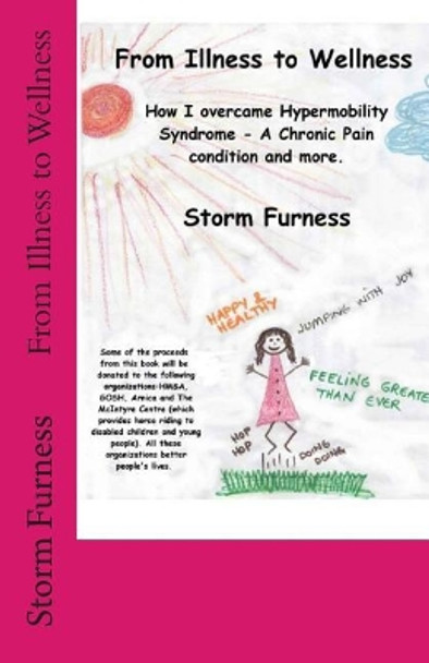 From Illness to Wellness: How I overcame Hypermobility Syndrome - A chronic pain condition and more by Storm Furness 9781508776192