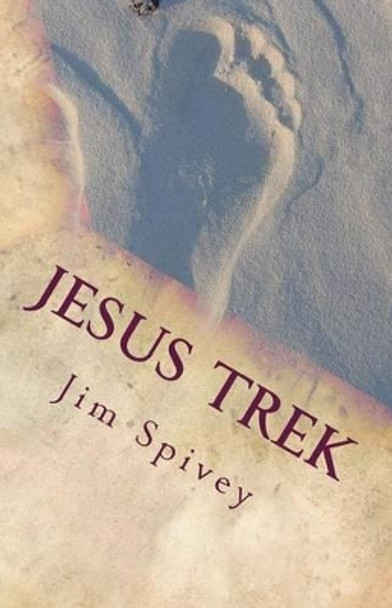 Jesus Trek: A Journey of Discovery by Jim Spivey 9781517373740