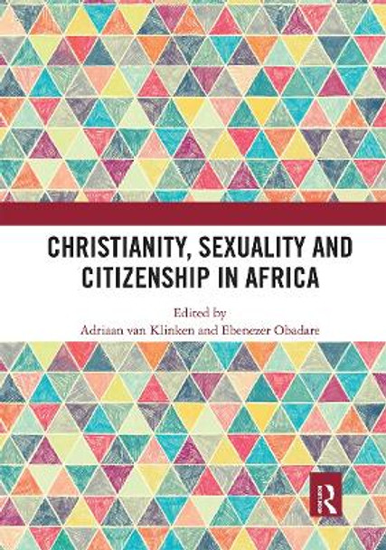 Christianity, Sexuality and Citizenship in Africa by Adriaan van Klinken