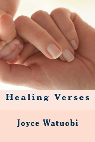 Healing Verses: God wants you well! by Joyce Watuobi 9781517659448