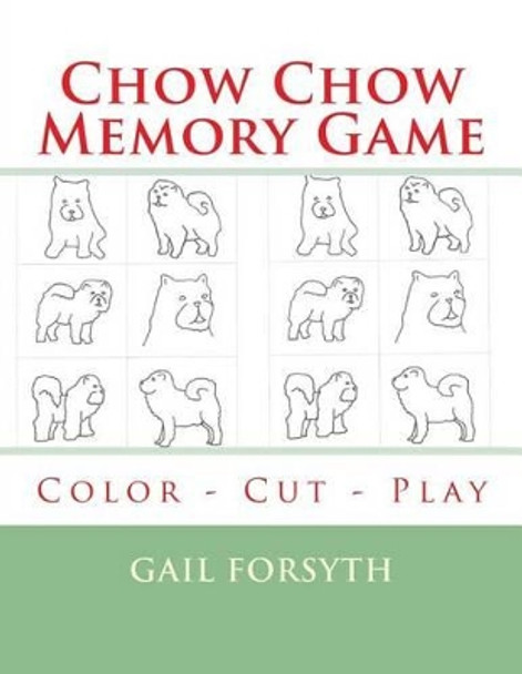 Chow Chow Memory Game: Color - Cut - Play by Gail Forsyth 9781514808849