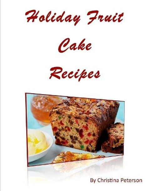 Holiday Fruit Cake Recipes: Note Page Following Each of 14 Titles by Christina Peterson 9781728763408