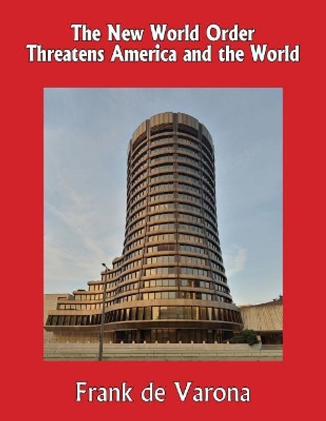 The New World Order Threatens America and the World by Frank De Varona 9781977576989