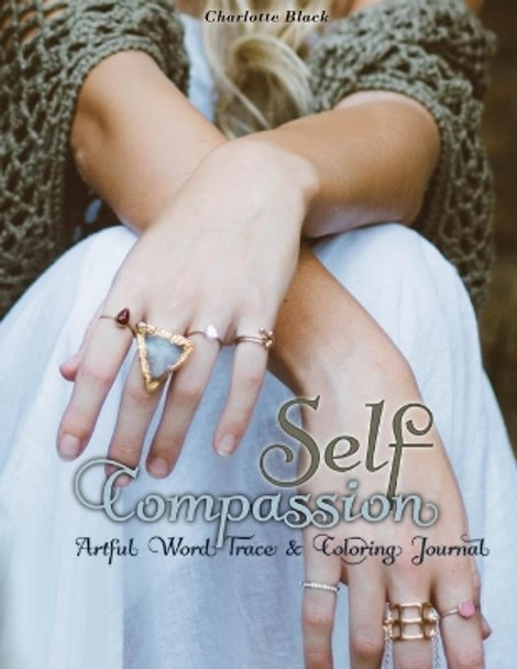Self-Compassion: Artful Word Trace & Coloring Journal by Charlotte Black 9798683546984