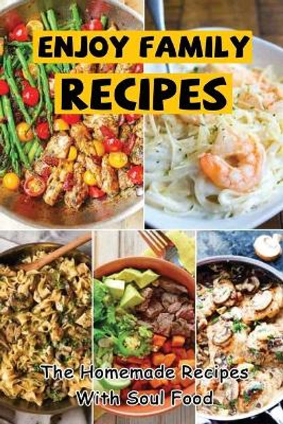 Enjoy Family Recipes: The Homemade Recipes With Soul Food by Cleveland Maddix 9798423017309