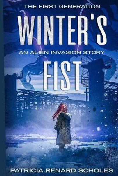 Winter's FIst: An Alien Invasion Story, The First Generation by Patricia Renard Scholes 9781719567695