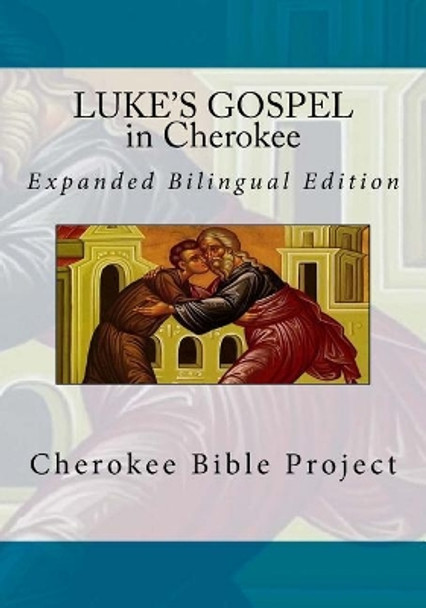 Luke's Gospel in Cherokee: Expanded Bilingual Edition by Dale Walosi Ries 9781985877290
