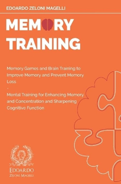 Memory Training: Memory Games and Brain Training to Improve Memory and Prevent Memory Loss - Mental Training for Enhancing Memory and Concentration and Sharpening Cognitive Function by Edoardo Zeloni Magelli 9798622803178