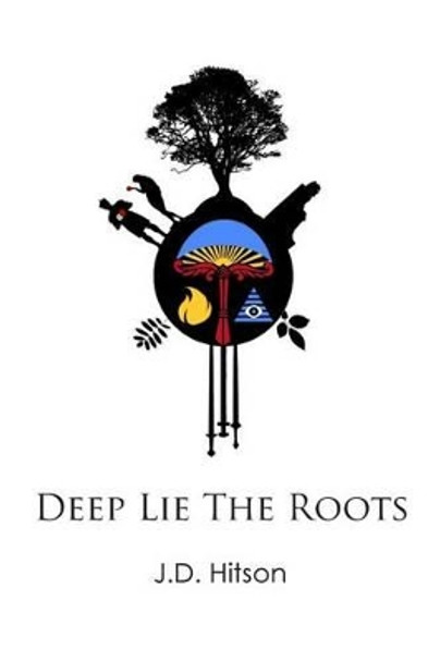 Deep Lie The Roots by J D Hitson 9781500370886