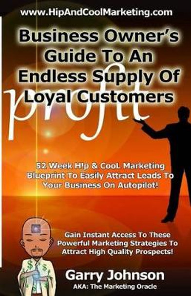 Business Owners Guide To An Endless Supply Of Loyal Customers: 52 Week H!p & CooL Marketing Blueprint To Easily Attract More Leads To Your Business On Autopilot! by Dorothy McCarthy 9781493539734