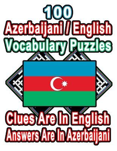 100 Azerbaijani/English Vocabulary Puzzles: Learn and Practice Azerbaijani By Doing FUN Puzzles!, 100 8.5 x 11 Crossword Puzzles With Clues In English, Answers in Azerbaijani by On Target Publishing 9798687604451