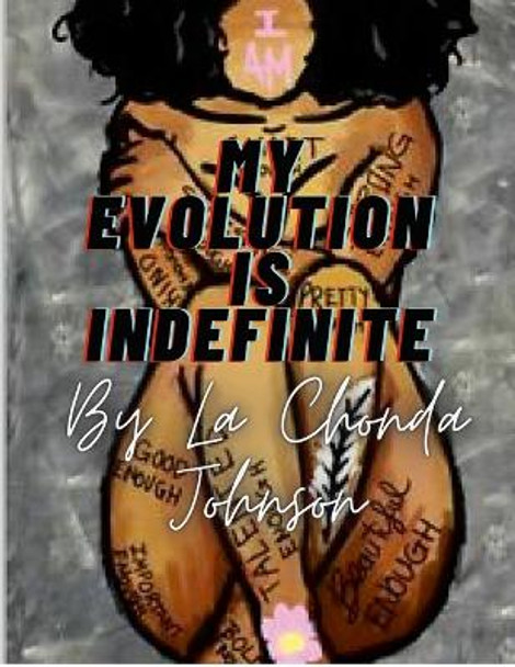 My Evolution Is Indefinite: Imperfections create progression by Lashonda Johnson 9781387471997