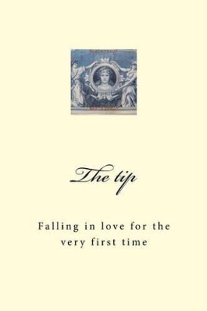 The tip: Falling in love for the very first time by D Mae Ward 9781517621896