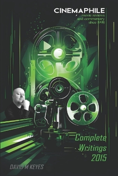 Cinemaphile - The Complete Writings 2015 by David M Keyes 9781523208876