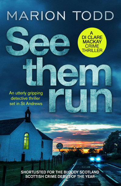 See Them Run: An utterly gripping detective thriller set in St Andrews by Marion Todd