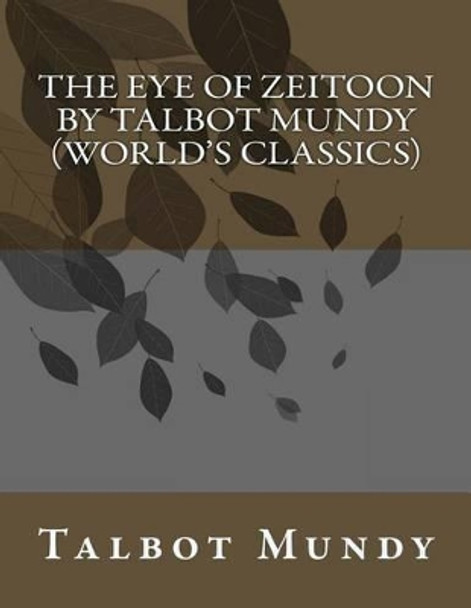The Eye of Zeitoon by Talbot Mundy (World's Classics) by Talbot Mundy 9781523897452