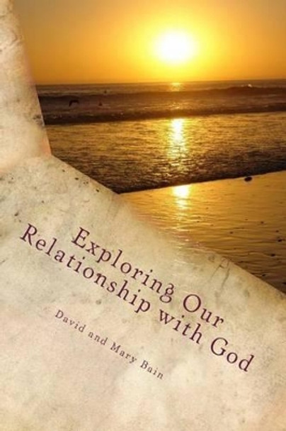 Exploring our Relationship with God by David Bain 9781514300411