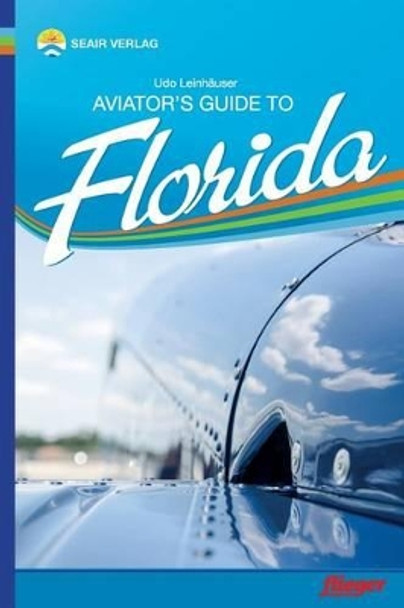 Aviator's Guide to Florida by Udo Leinhauser 9781493504428