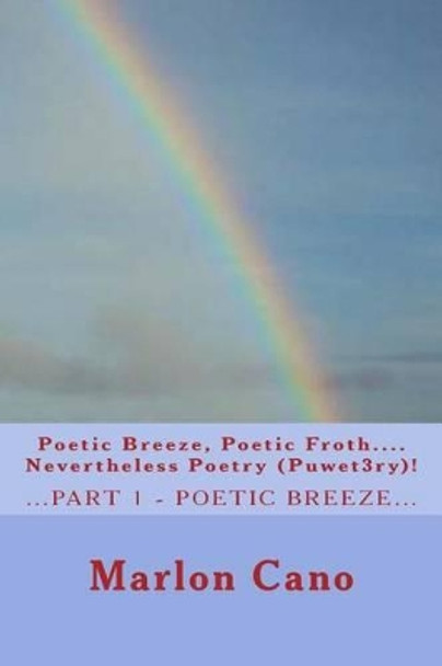 Poetic Breeze, Poetic Froth...Nevertheless Poetry...(Puwet3ry)1 by Marlon Gonzales Cano 9781494217334