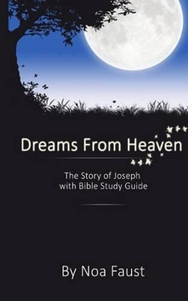Dreams From Heaven: The Story of Joseph With Bible Study Guide by Noa Faust 9781494357900