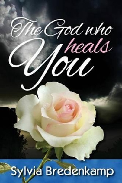 The God who heals you by Sylvia Bredenkamp 9781494205799