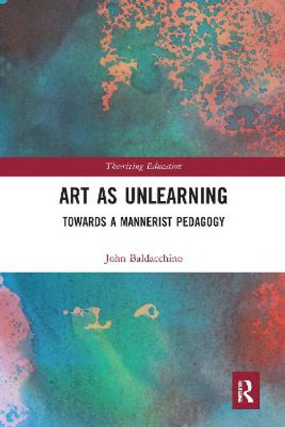 Art as Unlearning: Towards a Mannerist Pedagogy by John Baldacchino