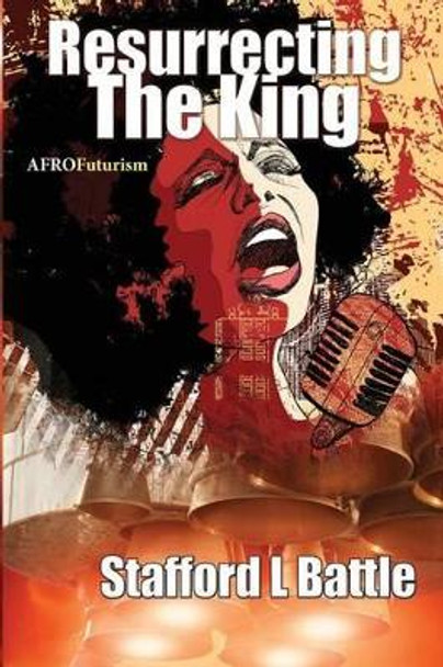 Resurrecting The King by Stafford L Battle 9781517118174