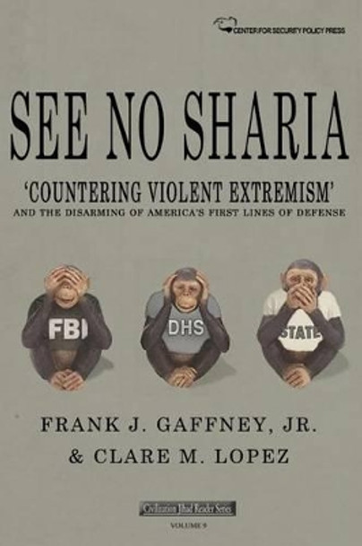 See No Sharia: 'Countering Violent Extremism' and the Disarming of America's First Line of Defense by Clare M Lopez 9781530234332