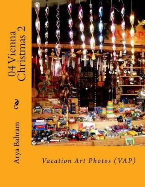 04 Vienna Christmas 2: Vacation Art Photos (Vap) by Arya Bahram 9781530412617