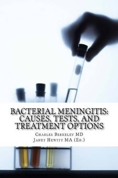 Bacterial Meningitis: Causes, Tests, and Treatment Options by Janet Hewitt Ma 9781478184553