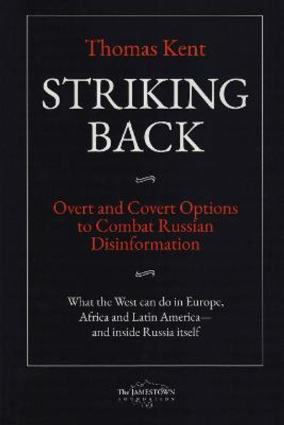 Striking Back: Overt and Covert Options to Combat Russian Disinformation by Thomas Kent