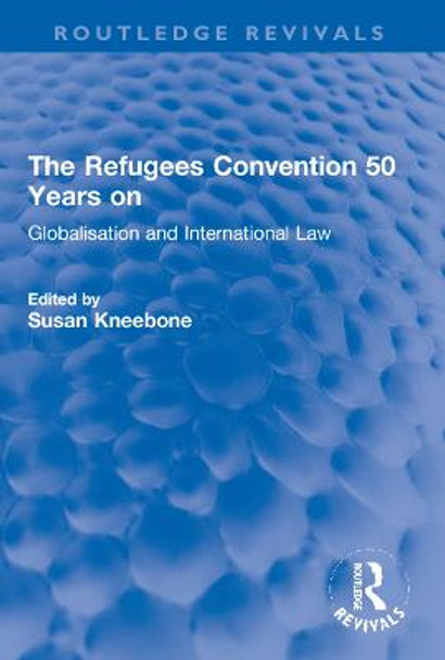 The Refugees Convention 50 Years on: Globalisation and International Law by Susan Kneebone