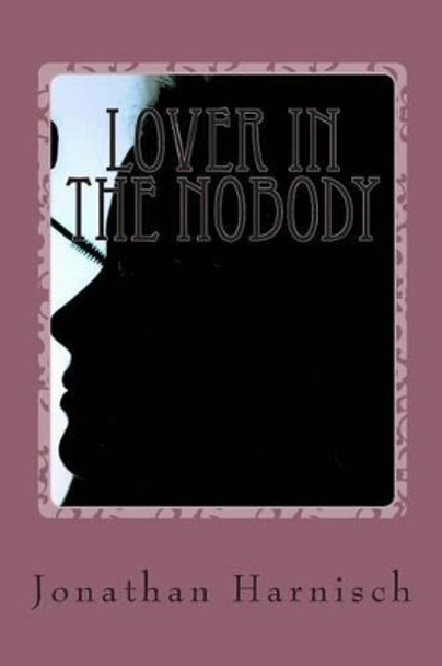 Lover in the Nobody by Jonathan Harnisch 9781505562460