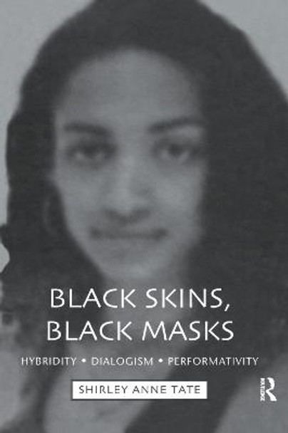Black Skins, Black Masks: Hybridity, Dialogism, Performativity by Shirley Anne Tate