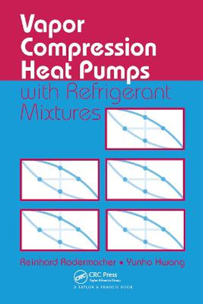 Vapor Compression Heat Pumps with Refrigerant Mixtures: with Refrigerant Mixtures by Reinhard Radermacher