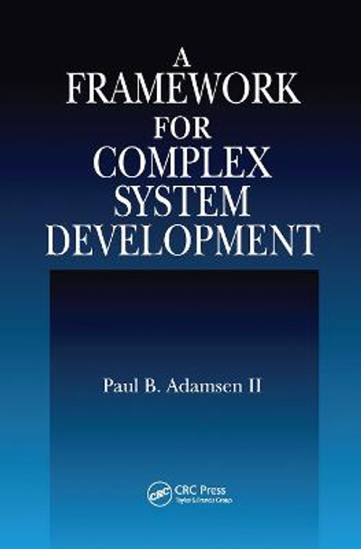 A Framework for Complex System Development by Paul B. Adamsen II