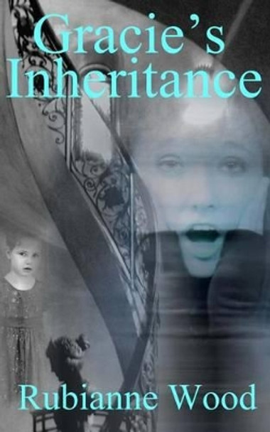 Gracie's Inheritance: A YA Paranormal Mystery Romance by Rubianne Wood 9781532808081