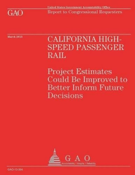 Report to Congressional Requesters: California High Speed Passenger Rail by U S Government Accountability Office 9781503191068